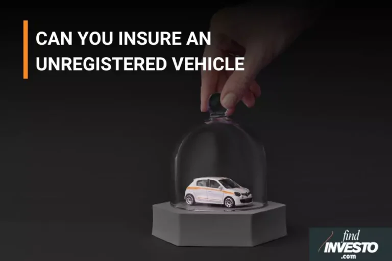 CAN YOU INSURE AN UNREGISTERED VEHICLE