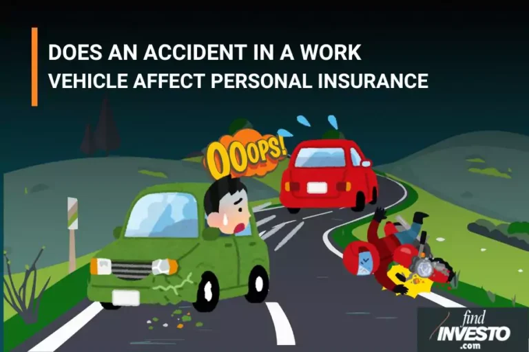 DOES AN ACCIDENT IN A WORK VEHICLE AFFECT PERSONAL INSURANCE