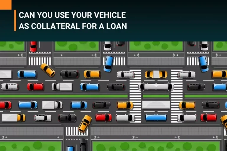 CAN YOU USE YOUR VEHICLE AS COLLATERAL FOR A LOAN