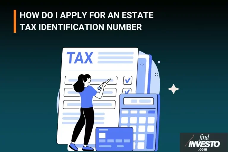 HOW DO I APPLY FOR AN ESTATE TAX IDENTIFICATION NUMBER