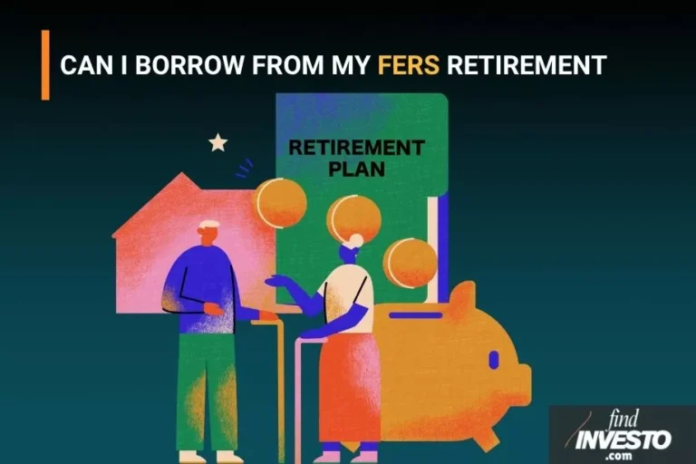 CAN I BORROW FROM MY FERS RETIREMENT