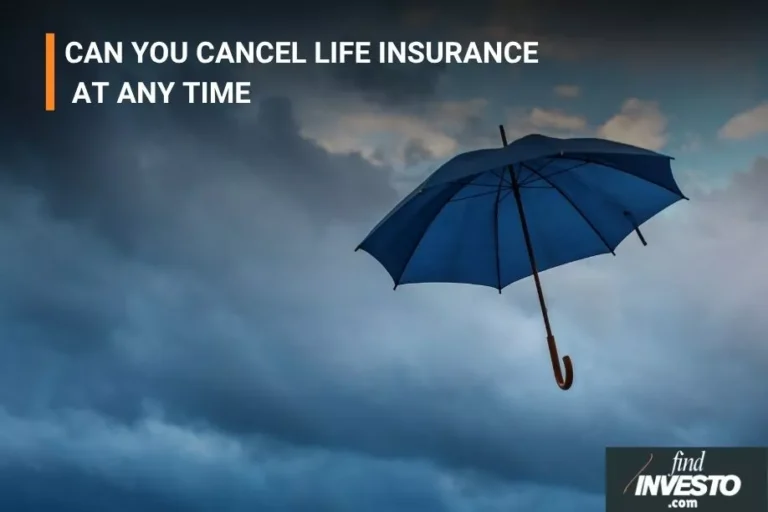 CAN YOU CANCEL LIFE INSURANCE AT ANY TIME
